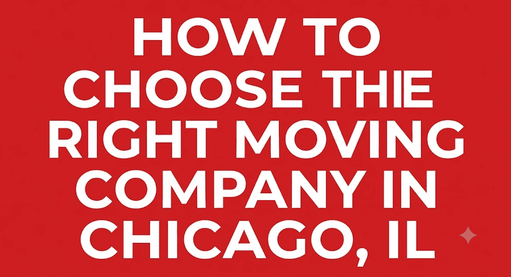 How to Choose the Right Moving Company in Chicago, IL