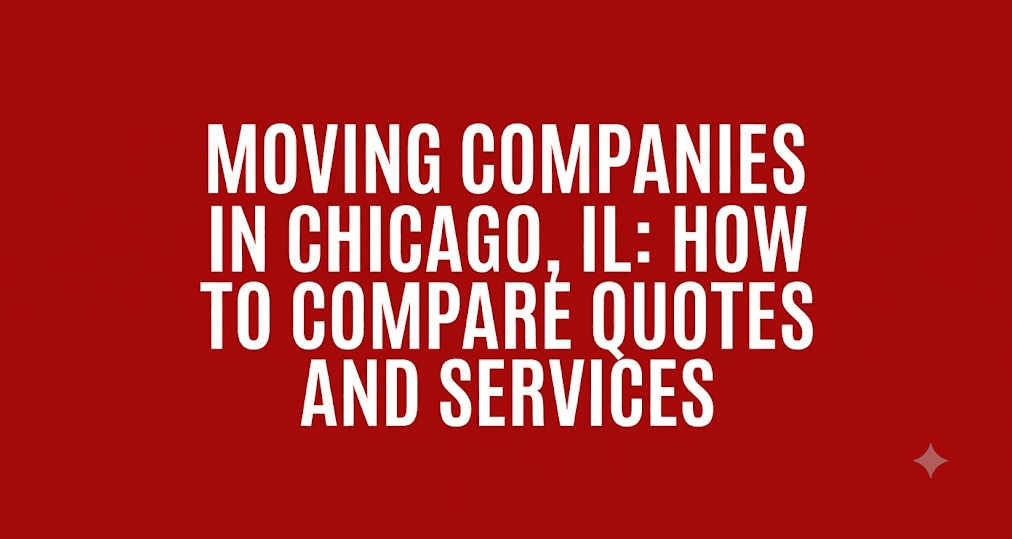 Moving Companies in Chicago, IL: How to Compare Quotes and Services